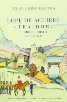 lope de aguirre"traidor"-pedro de ursua o el caballero-julio caro baroja-9788470351150