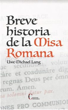 breve historia de la misa romana-uwe michael lang-9788470576850