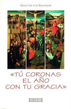 tu coronas el año con tu gracia-hans urs von balthasar-9788474904550