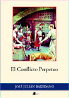 el conflicto perpetuo-jose julian bakedano-9788476813850