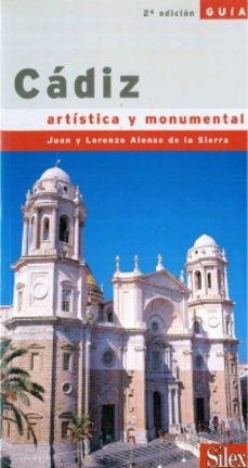 cadiz: guia artistica y monumental (2ª ed.)-juan alonso de la sierra-lorenzo alonso de la sierra-9788477370550