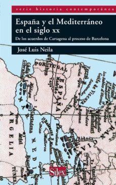 españa y el mediterraneo en el siglo xx: de los acuerdos de carta gena al proceso de barcelona-jose luis neila-9788477375050