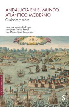 andalucia en el mundo atlantico moderno: ciudades y redes-9788477376750