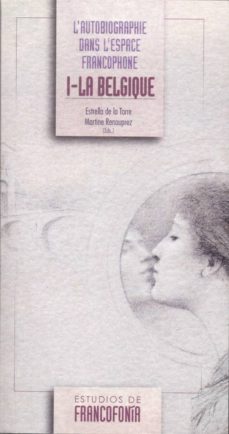 l autobiographie dans l espace francophone (t. i): la belgique-estrella de la torre-martine renouprez-9788477868750