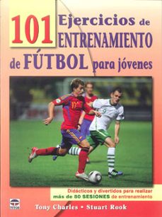 101 ejercicios de entrenamiento futbol jovenes: didacticos y dive rtidos para realizar mas de 80 sesiones de entrenamiento-9788479029050