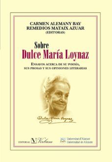 sobre dulce maria loynaz: ensayos acerca de su poesia, sus prosas y sus opiniones literarias-9788479089450