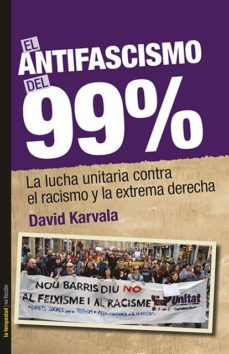el antifascismo del 99%: la lucha unitaria contra el racismo y la extrema derecha-davi karvala-9788479481650
