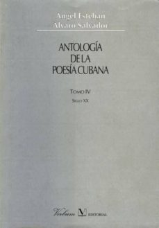 antologia de la poesia cubana (t. iv): siglo xx-angel esteban-alvaro salvador-9788479622350