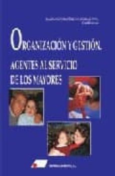 organizacion y gestion: agentes al servicio de los mayores-9788479911850