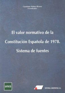 el valor normativo de la constitucion española de 1978: sistema d e fuentes-9788479914950