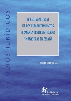 el regimen fiscal de los establecimiento permanentes de entidades financieras en españa-amelia maroto saez-9788480083850