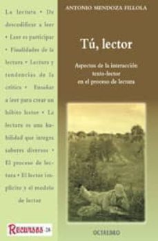 tu, lector: aspectos de la interaccion texto-lector en el proceso de lectura-9788480633550