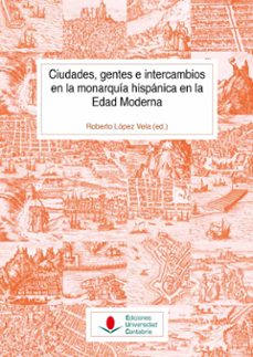 ciudades, gentes e intercambios en la monarquia hispanica en la e dad moderna-jose ignacio andres ucendo-9788481028850