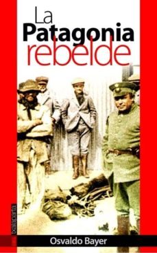 la patagonia rebelde-osvaldo bayer-9788481365450