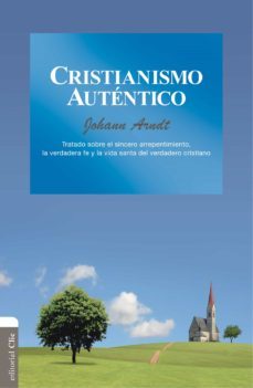 cristianismo auténtico: tratado sobre el sincero arrepentimiento, la verdadera fe y la vida santa del verdadero cristiano (ebook)-johann arndt-9788482678450
