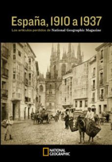 (pe) españa, 1910 a 1937: los reportajes perdidos de national geographic magazine-9788482984650