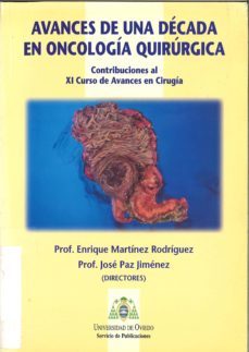 avances de una decada en oncologia quirurgica: contribuciones al xi curso de avances en cirugia-enrique martinez rodriguez-9788483172650