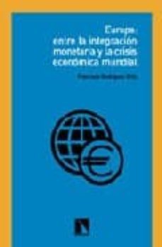 europa: entre la integracion monetaria y la crisis economica mund ial-francisco rodriguez ortiz-9788483191750