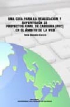 una guia para la realizacion y supervision de proyectos final de carrera (pfc) en el ambito de la web.-felix buendia garcia-9788483633250