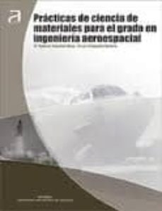 practicas de ciencia de materiales para el grado en ingenieria ae roespacial-maria dolores salvador moya-9788483636350