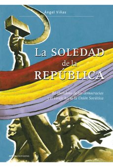 la soledad de la republica-angel viñas-9788484327950