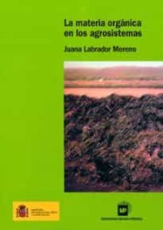 la materia organica en los agrosistemas (2ª ed.)-juana labrador moreno-9788484760450