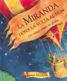 la miranda dona la volta al mon: un viatge magic en globus-james mayhew-9788484880950