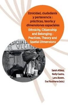 etnicidad, ciudadania y pertenencia: practicas, teoria y dimensio nes espaciales (bilingue)-9788484896050