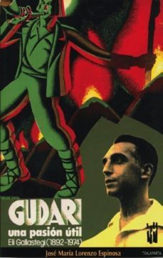 gudari una pasion util : eli gallastegi : 1892-1974-jose maria lorenzo espinosa-9788486597450