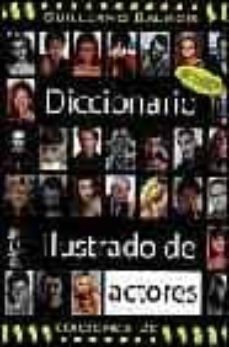 diccionario ilustrado de actores (2ª ed.)-guillermo balmori-9788489564350