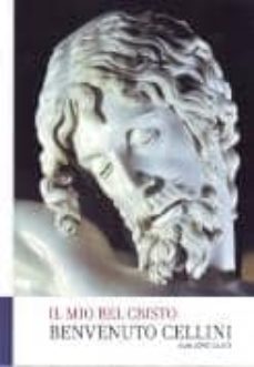 il mio bel cristo: benvenuto cellini-juan lopez gajate-9788489788350