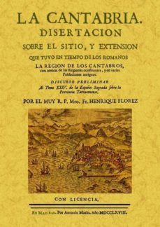 la cantabria: disertacion sobre el sitio y extension que tuvo en iempos de los romanos (ed. facsimil)-9788490010150