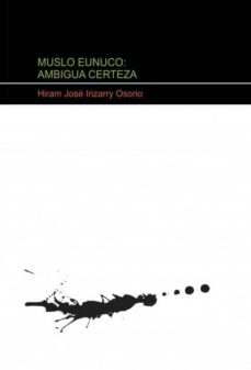 muslo eunuco: ambigua certeza (ebook)-hiram jose irizarry osorio-9788490095850