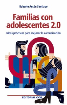 familias con adolescentes 2.0: ideas practicas para mejorar la comunicacion-roberto anton santiago-9788490239650