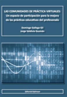 las comunidades de practica virtuales: un espacio de participacio n para la mejora de las practicas educativas del profesorado-domingo jose gallego gil-9788490314050