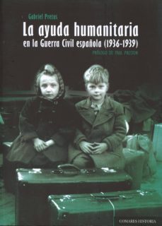 la ayuda humanitaria en la guerra civil española (1936-1939)-gabriel pretus-9788490452950