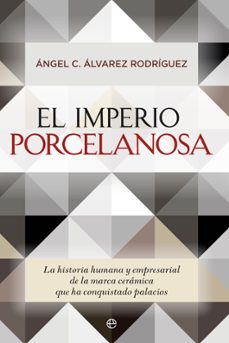 el imperio porcelanosa: la historia humana y empresarial de la marca ceramica que ha conquistado palacios-angel c. alvarez rodriguez-9788490603550