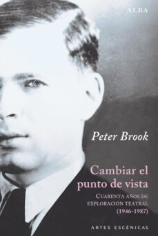 cambiar el punto de vista: cuarente años de exploracion teatral (1946-1987)-peter brook-9788490656150