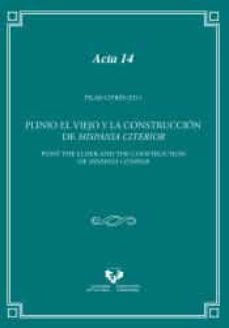 plinio el viejo y la construccion de hispania citerior = pliny the elder and the construction of hispania citerior-pilar cipres-9788490826850