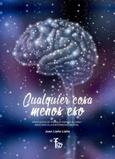 cualquier cosa menos eso: propuesta de trabajo frente al tabu asociado a la enfermedad mental-juan liaño liaño-9788490888650