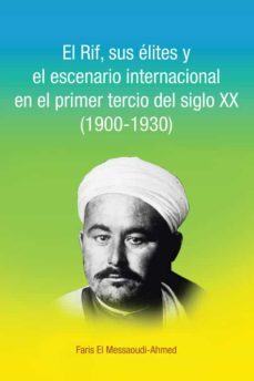(i.b.d.) el  rif, sus elites y el escenario internacional en el primer tercio del siglo xx (1900-1930)-faris el messaoudi ahmed-9788491124450
