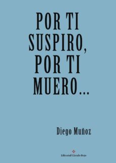 por ti suspiro por ti muero-diego muñoz-9788491158950