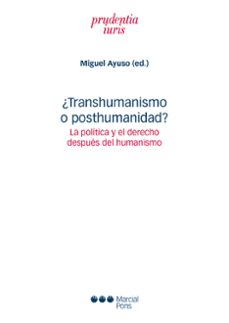 ¿transhumanismo o posthumanidad?: la politica y el derecho despue s del humanismo-miguel ayuso-9788491236450