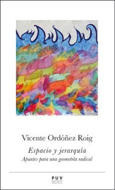 espacio y jerarquia: apuntes para una geometria radical-vicente ordoñez roig-9788491349150