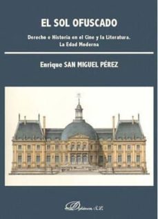el sol ofuscado: derecho e historia en el cine y la literatura. la edad moderna-enrique san miguel perez-9788491489450