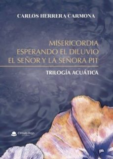 misericordia, esperando el diluvio y el señor y la señora pit (ebook)-carlos herrera carmona-9788491945550