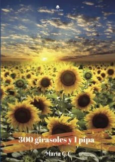 300 girasoles y 1 pipa (ebook)-maria g.c.-9788491949350