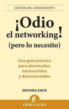 ¡odio el networking! (pero lo necesito): una guia practica para a brumados, introvertidos y desconectados-devora zack-9788492452750