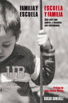 familia y escuela / escuela y familia: guia para que padres y doc entes nos entendamos-9788492497850