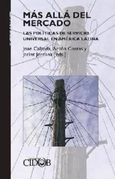 mas alla del mercado: las politicas de servicio universal en amer ica latina-joan calzada-anton costas-9788492511150
